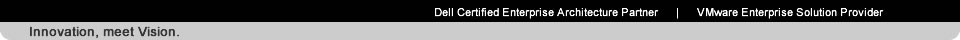Innovation, meet Vision.  Dell Certified Enterprise Architecture Partner | VMware Enterprise Solution Provider